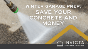 An image of cleaning a garage floor with the title "Winter Garage Prep: Save Your Concrete and Money" in white text with a yellow triangle and the Invicta logo