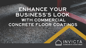 An image of an industrial floor with the title "Enhance Your Business's Look with commercial concrete floor coatings" in white text with a yellow triangle and the Invicta logo